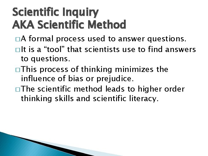 Scientific Inquiry AKA Scientific Method �A formal process used to answer questions. � It