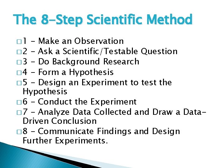 The 8 -Step Scientific Method � 1 - Make an Observation � 2 -