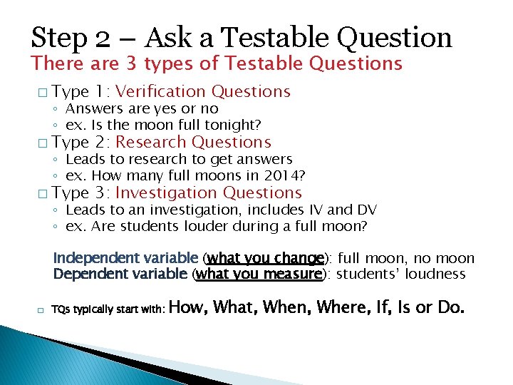 Step 2 – Ask a Testable Question There are 3 types of Testable Questions