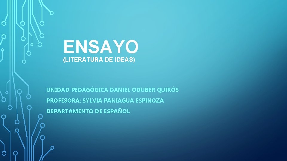 ENSAYO (LITERATURA DE IDEAS) UNIDAD PEDAGÓGICA DANIEL ODUBER QUIRÓS PROFESORA: SYLVIA PANIAGUA ESPINOZA DEPARTAMENTO