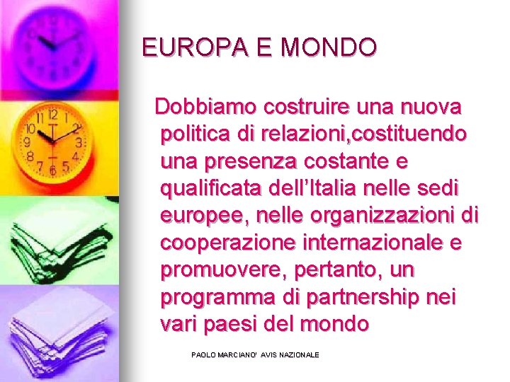 EUROPA E MONDO Dobbiamo costruire una nuova politica di relazioni, costituendo una presenza costante