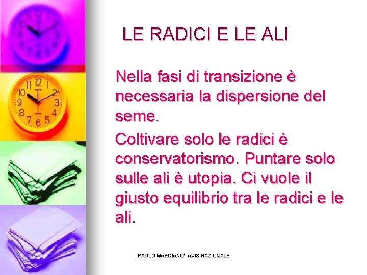 LE RADICI E LE ALI Nella fasi di transizione è necessaria la dispersione del