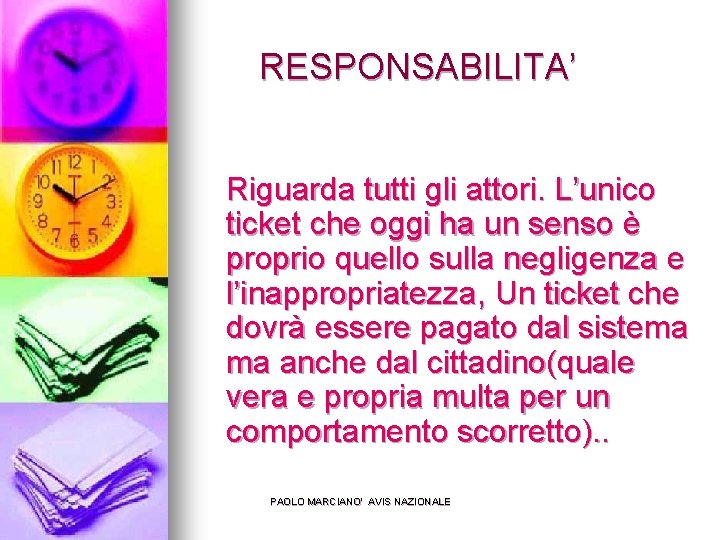 RESPONSABILITA’ Riguarda tutti gli attori. L’unico ticket che oggi ha un senso è proprio