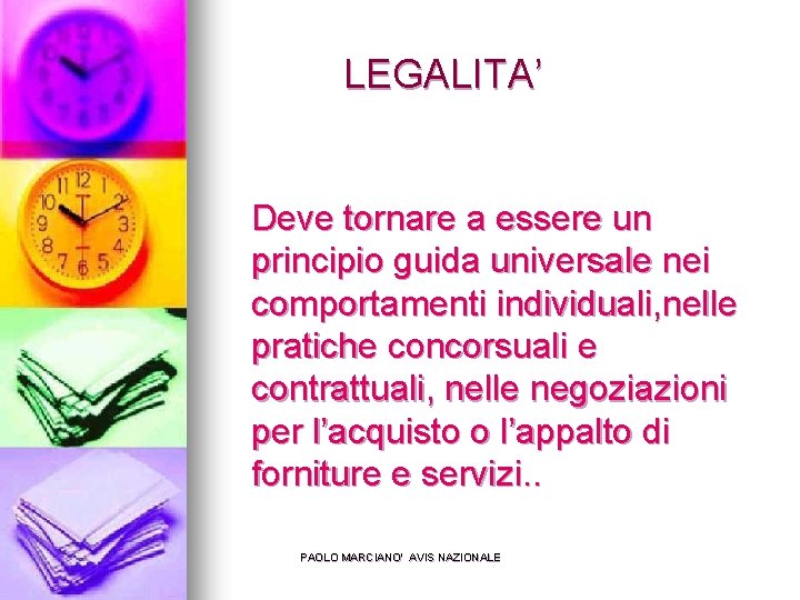 LEGALITA’ Deve tornare a essere un principio guida universale nei comportamenti individuali, nelle pratiche