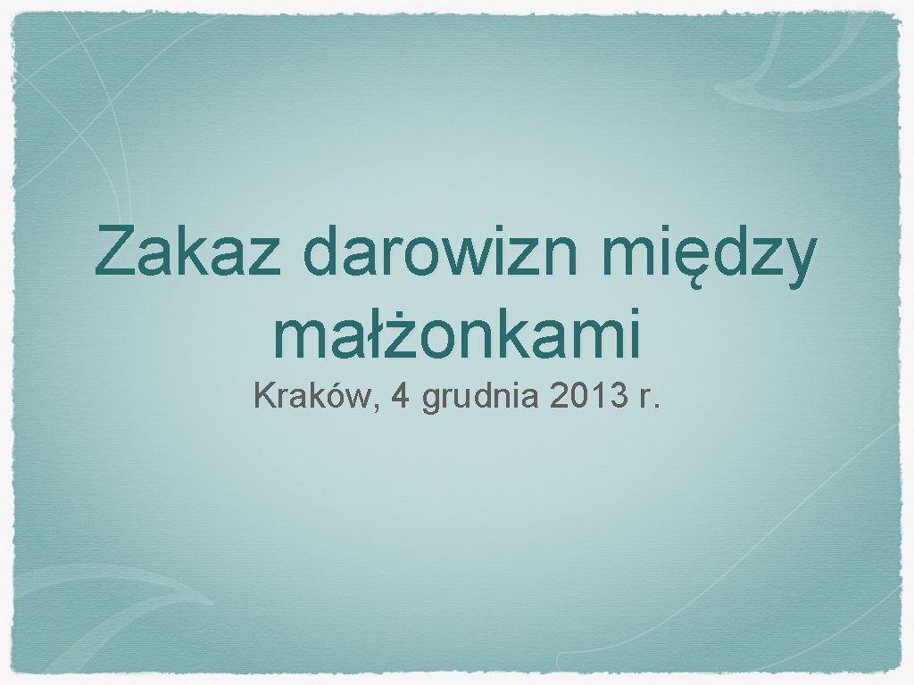 Zakaz darowizn między małżonkami Kraków, 4 grudnia 2013 r. 