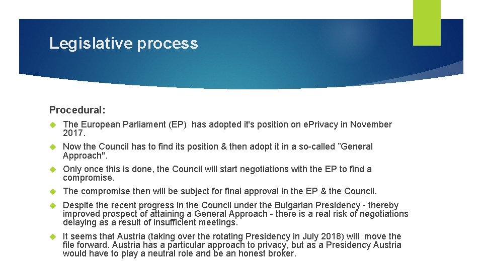 Legislative process Procedural: The European Parliament (EP) has adopted it's position on e. Privacy