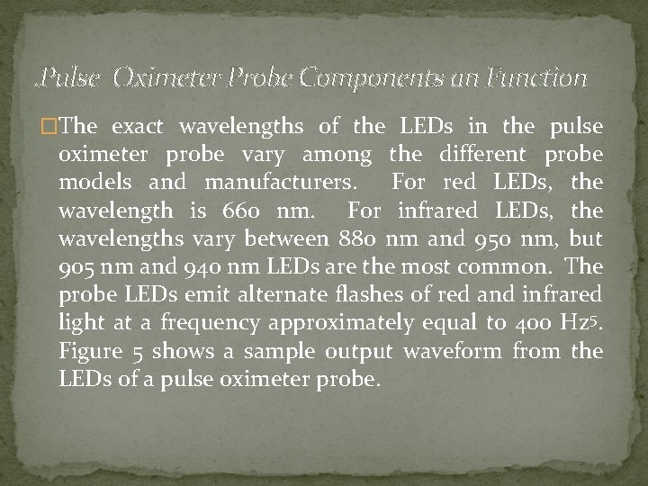 . Pulse Oximeter Probe Components an Function �The exact wavelengths of the LEDs in