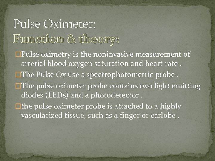 Pulse Oximeter: Function & theory: �Pulse oximetry is the noninvasive measurement of arterial blood