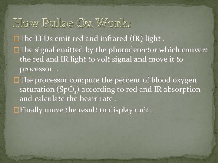 How Pulse Ox Work: �The LEDs emit red and infrared (IR) light. �The signal