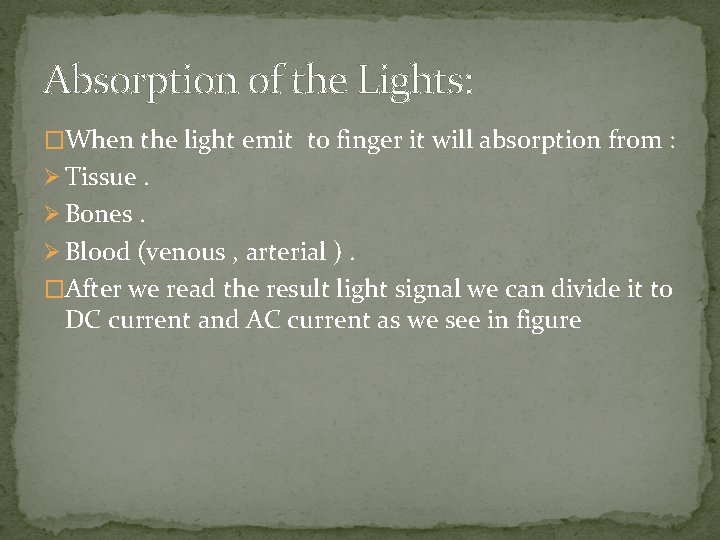 Absorption of the Lights: �When the light emit to finger it will absorption from