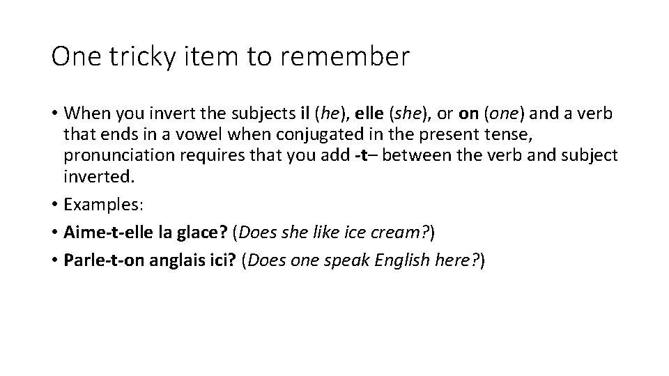 One tricky item to remember • When you invert the subjects il (he), elle