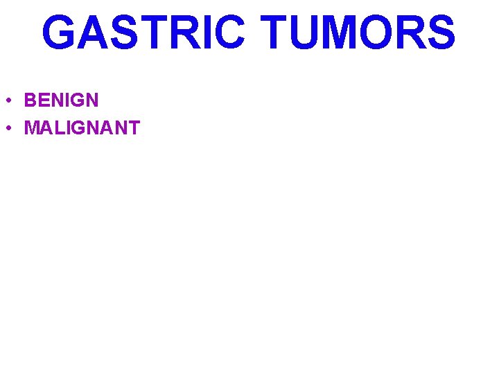 GASTRIC TUMORS • BENIGN • MALIGNANT 