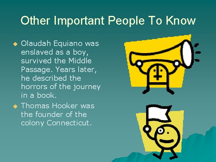 Other Important People To Know u u Olaudah Equiano was enslaved as a boy,