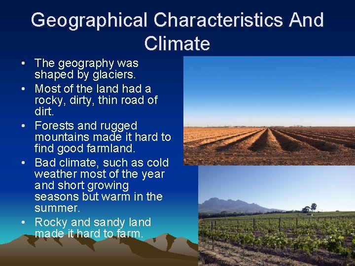 Geographical Characteristics And Climate • The geography was shaped by glaciers. • Most of