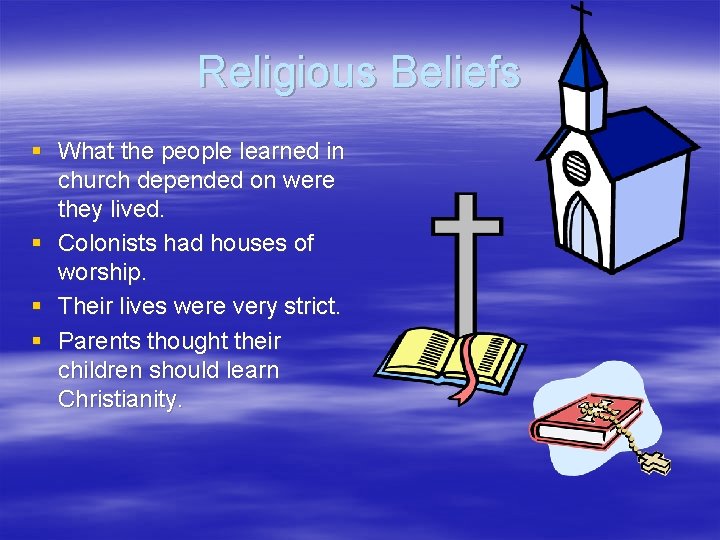 Religious Beliefs § What the people learned in church depended on were they lived.