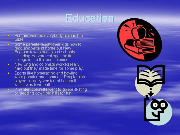 Education § § § Puritans wanted everybody to read the Bible. Some parents taught