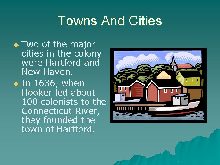 Towns And Cities Two of the major cities in the colony were Hartford and