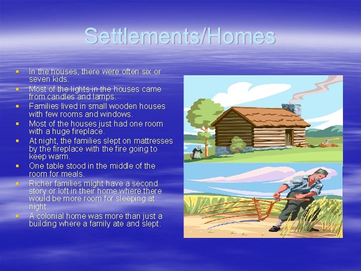 Settlements/Homes § § § § In the houses, there were often six or seven