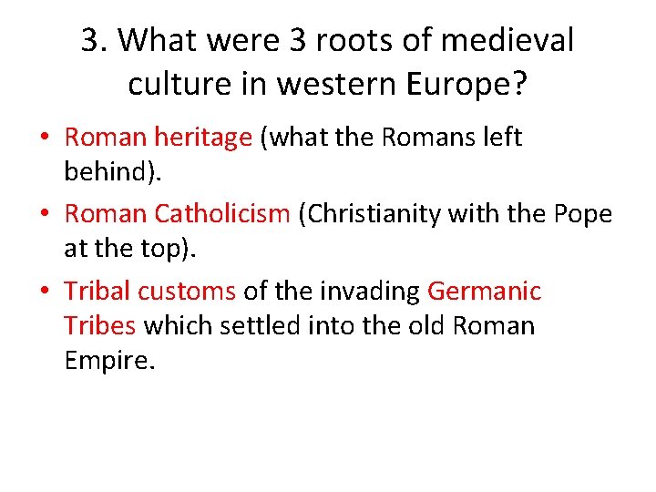 3. What were 3 roots of medieval culture in western Europe? • Roman heritage
