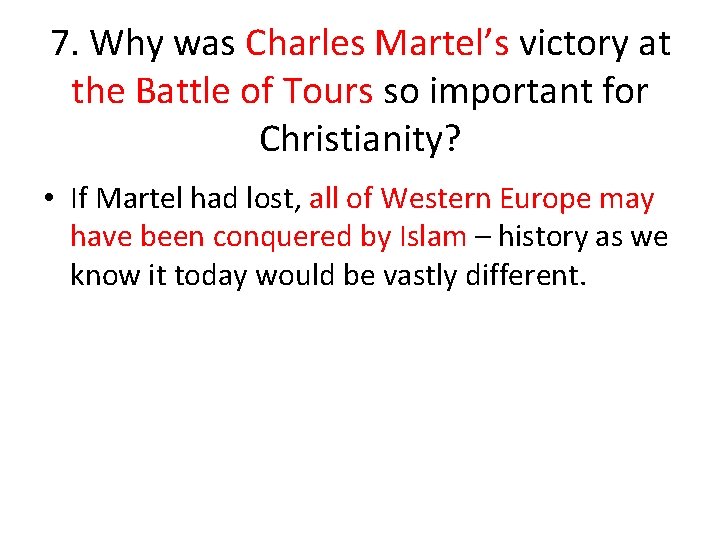 7. Why was Charles Martel’s victory at the Battle of Tours so important for