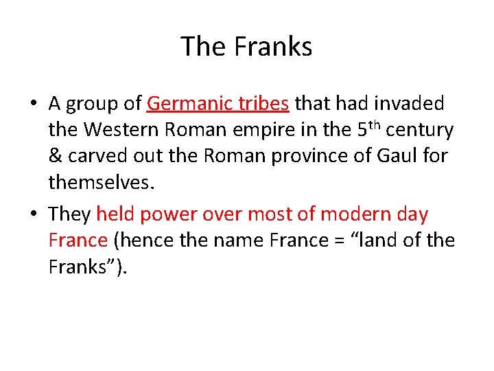 The Franks • A group of Germanic tribes that had invaded the Western Roman