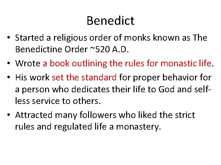 Benedict • Started a religious order of monks known as The Benedictine Order ~520