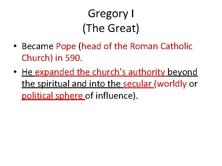 Gregory I (The Great) • Became Pope (head of the Roman Catholic Church) in