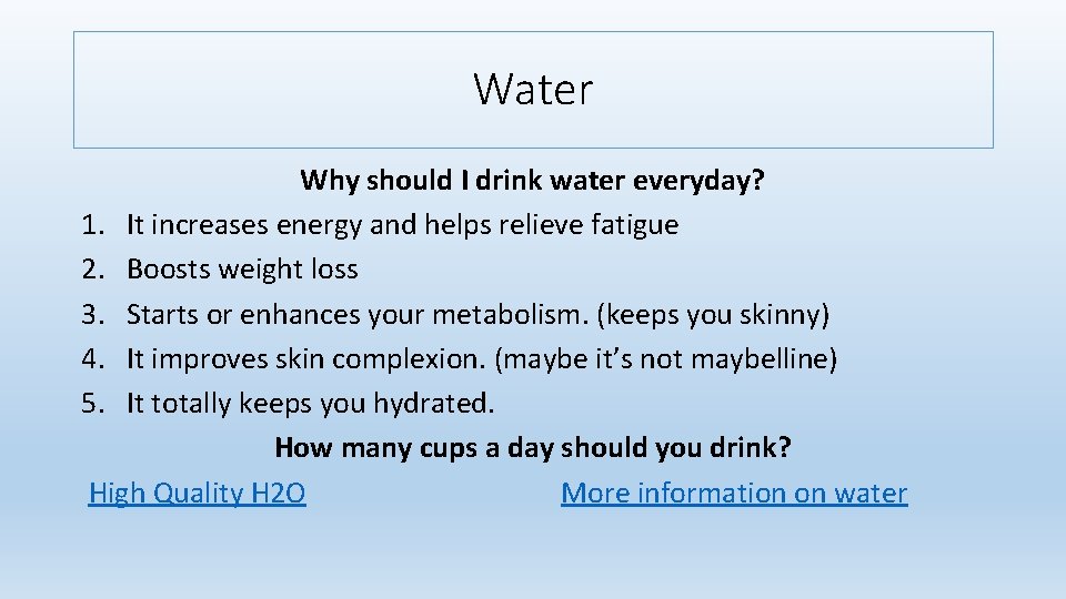 Water Why should I drink water everyday? 1. It increases energy and helps relieve Water Why should I drink water everyday? 1. It increases energy and helps relieve