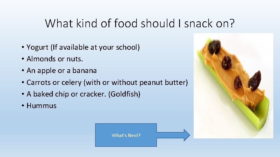 What kind of food should I snack on? • Yogurt (If available at your What kind of food should I snack on? • Yogurt (If available at your