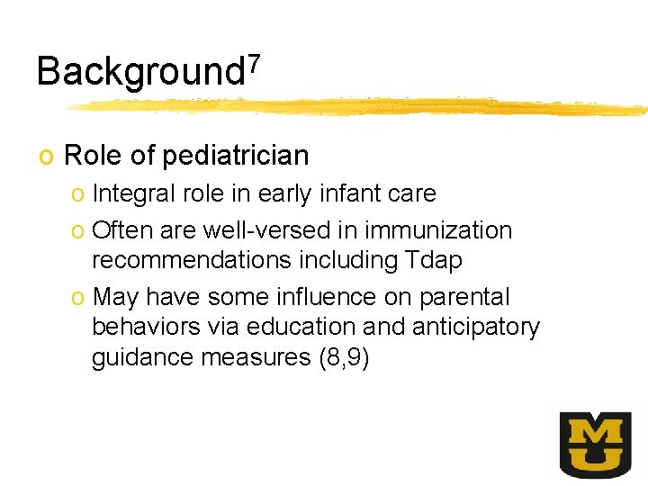 Background 7 o Role of pediatrician o Integral role in early infant care o