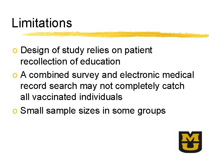 Limitations o Design of study relies on patient recollection of education o A combined