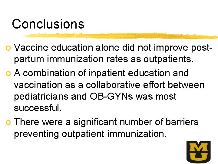 Conclusions o Vaccine education alone did not improve postpartum immunization rates as outpatients. o
