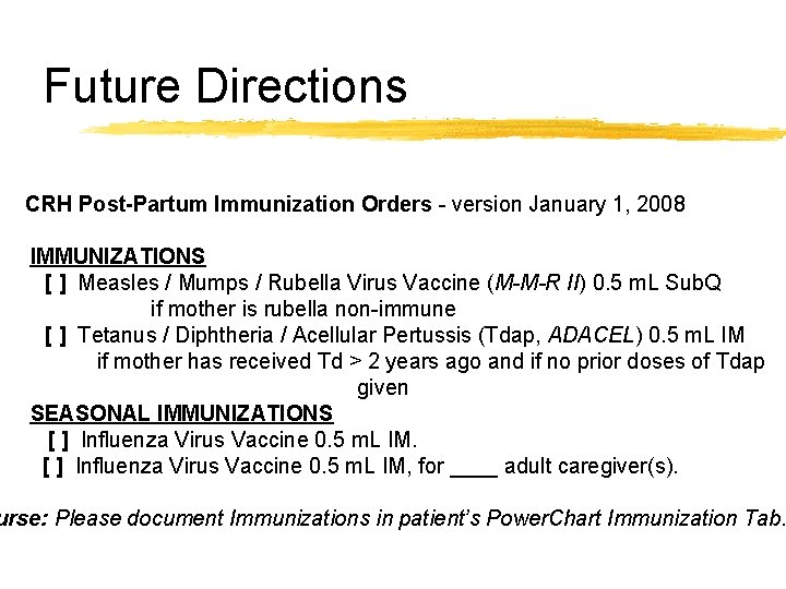 Future Directions CRH Post-Partum Immunization Orders - version January 1, 2008 IMMUNIZATIONS [ ]