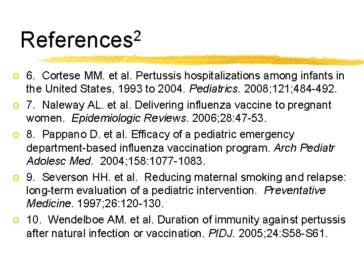 References 2 o 6. Cortese MM. et al. Pertussis hospitalizations among infants in the