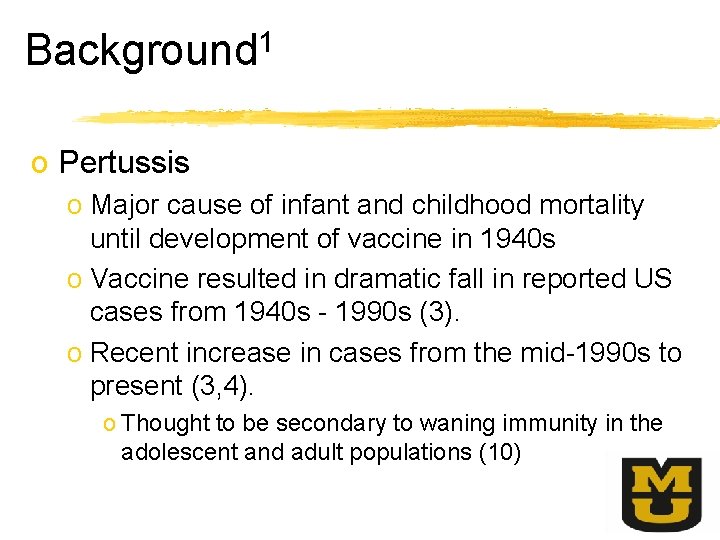 1 Background o Pertussis o Major cause of infant and childhood mortality until development