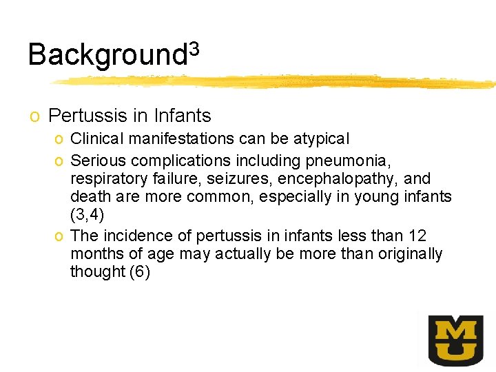 Background 3 o Pertussis in Infants o Clinical manifestations can be atypical o Serious