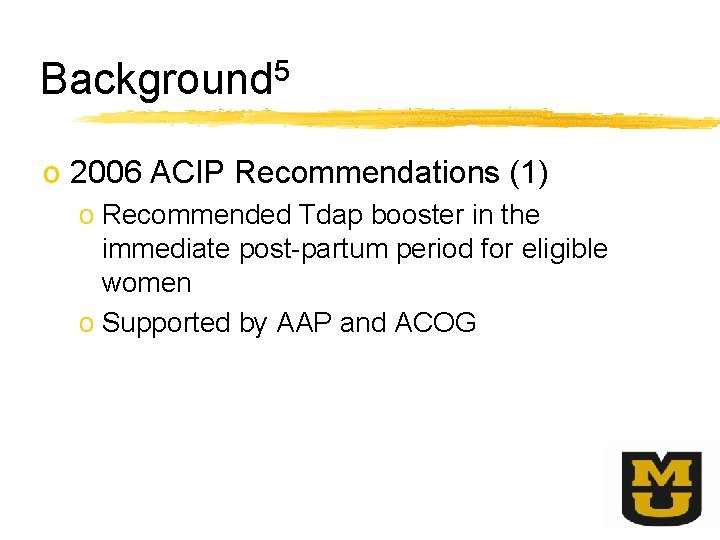 Background 5 o 2006 ACIP Recommendations (1) o Recommended Tdap booster in the immediate