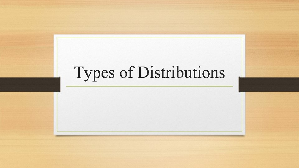 Types of Distributions 