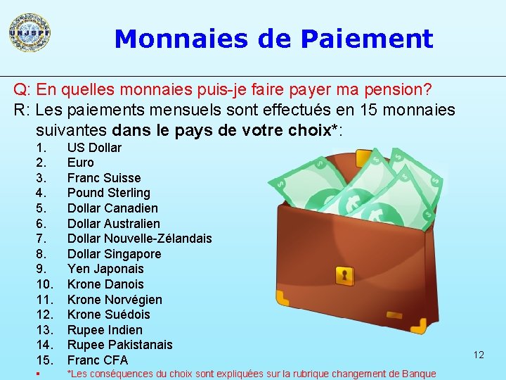 Monnaies de Paiement Q: En quelles monnaies puis-je faire payer ma pension? R: Les