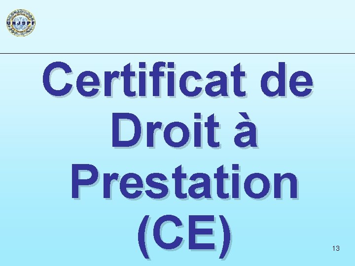 Certificat de Droit à Prestation (CE) 13 