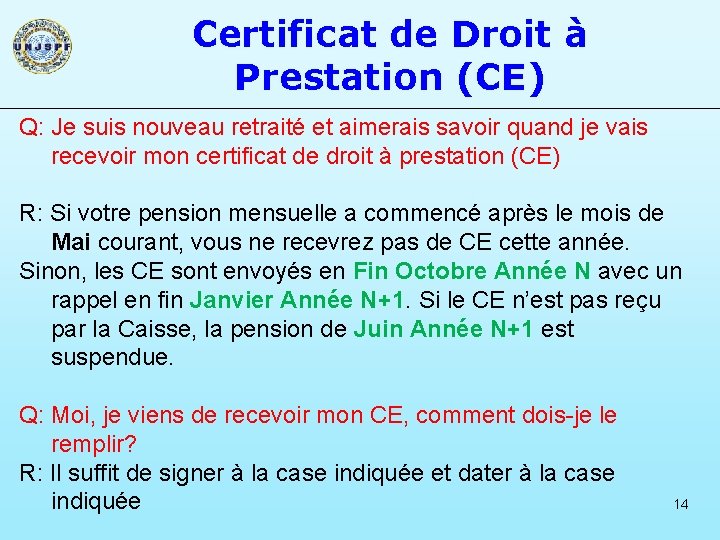 Certificat de Droit à Prestation (CE) Q: Je suis nouveau retraité et aimerais savoir