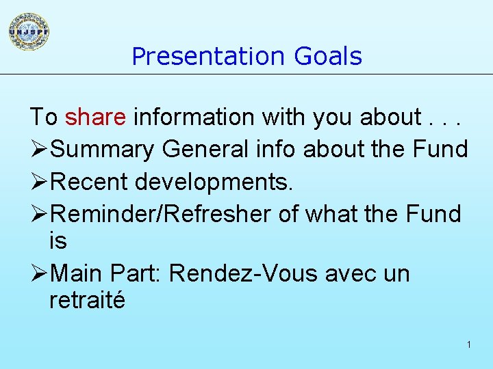 Presentation Goals To share information with you about. . . ØSummary General info about