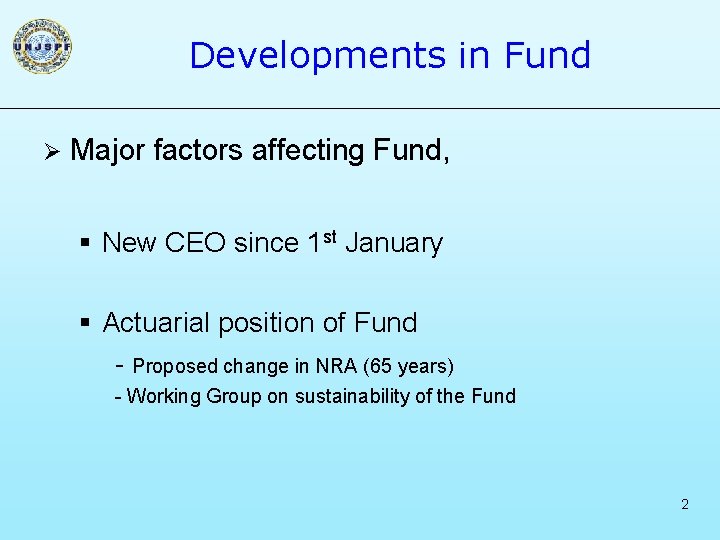 Developments in Fund Ø Major factors affecting Fund, § New CEO since 1 st