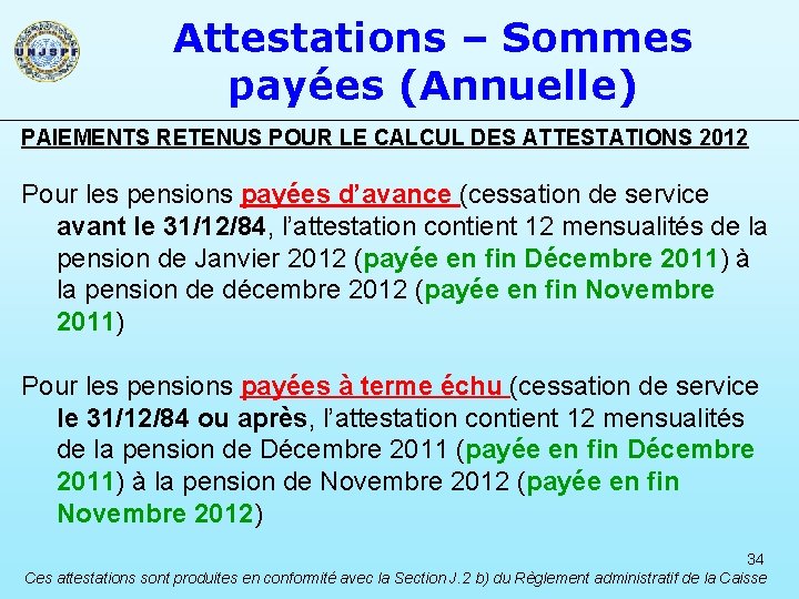 Attestations – Sommes payées (Annuelle) PAIEMENTS RETENUS POUR LE CALCUL DES ATTESTATIONS 2012 Pour