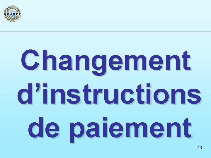 Changement d’instructions de paiement 43 