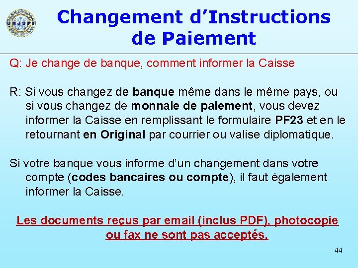 Changement d’Instructions de Paiement Q: Je change de banque, comment informer la Caisse R: