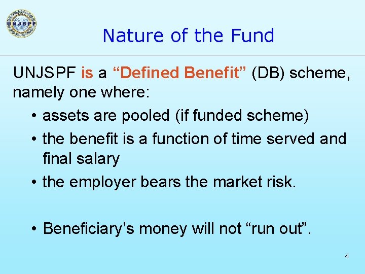Nature of the Fund UNJSPF is a “Defined Benefit” (DB) scheme, namely one where: