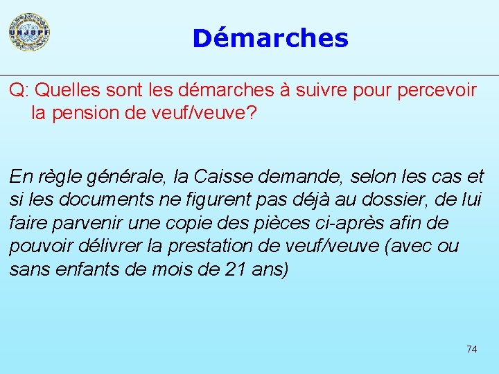 Démarches Q: Quelles sont les démarches à suivre pour percevoir la pension de veuf/veuve?