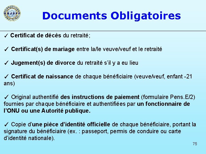 Documents Obligatoires ✓ Certificat de décès du retraité; ✓ Certificat(s) de mariage entre la/le