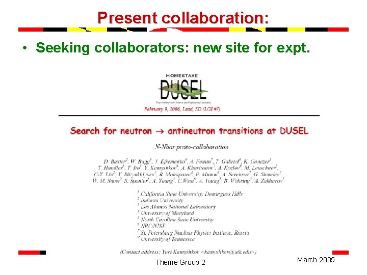 Present collaboration: • Seeking collaborators: new site for expt. Theme Group 2 March 2005